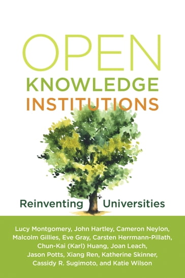 Open Knowledge Institutions - Carmeron Neylon - Eve Gray - John Hartley - Lucy Montgomery - Malcolm Gillies