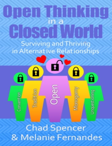 Open Thinking in a Closed World: Surviving and Thriving in Alternative Relationships - Chad Spencer - Melanie Fernandes