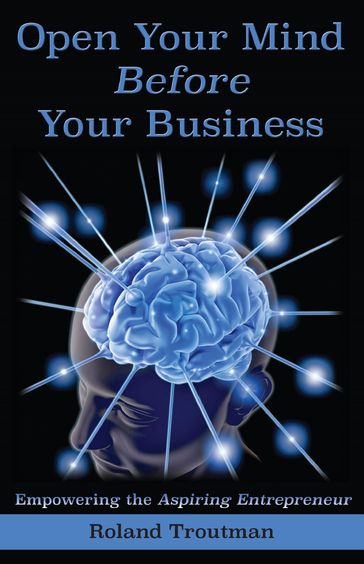 Open Your Mind Before Your Business - Roland E Troutman - Susan Harring