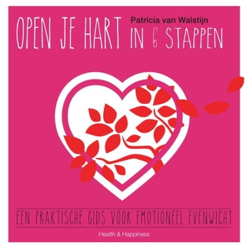 Open je hart in 6 stappen - Patricia van Walstijn