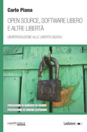 Open source, software libero e altre libertà. Un introduzione alle libertà digitali