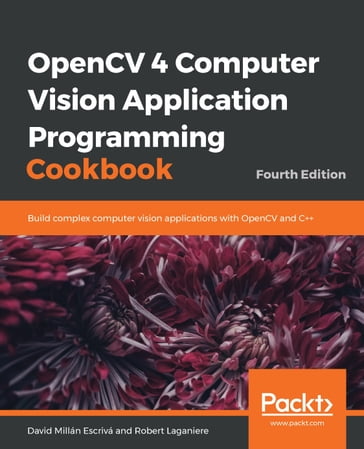 OpenCV 4 Computer Vision Application Programming Cookbook - Robert Laganiere - David Millan Escriva