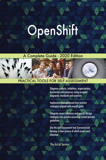 OpenShift A Complete Guide - 2020 Edition - Gerardus Blokdyk