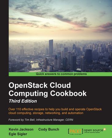 OpenStack Cloud Computing Cookbook - Third Edition - Kevin Jackson - Cody Bunch - Egle Sigler