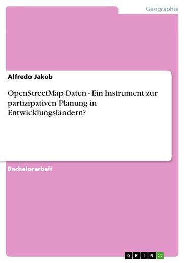 OpenStreetMap Daten - Ein Instrument zur partizipativen Planung in Entwicklungsländern? - Alfredo Jakob