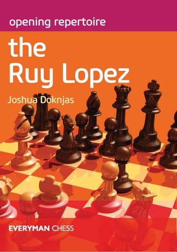 Opening Repertoire: The Ruy Lopez - Joshua Doknjas