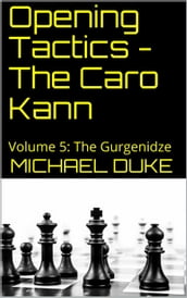 Opening Tactics - The Caro Kann: Volume 5: The Gurgenidze