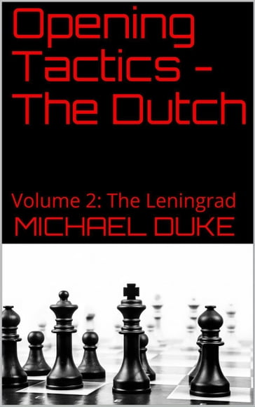 Opening Tactics - The Dutch: Volume 2: The Leningrad - Michael Duke