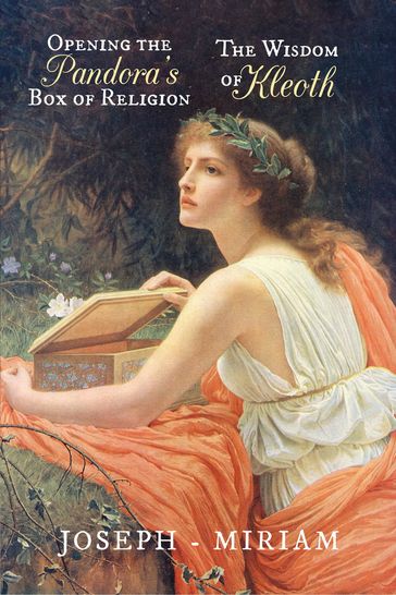 Opening the Pandora's Box of Religion   The Wisdom of Kleoth - Joseph Anthony - Miriam