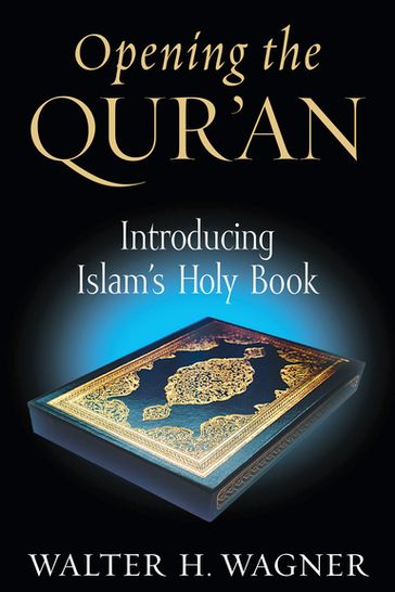 Opening the Qur'an - Walter H. Wagner