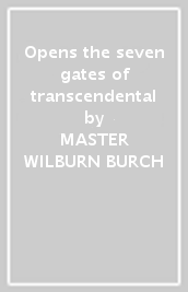 Opens the seven gates of transcendental