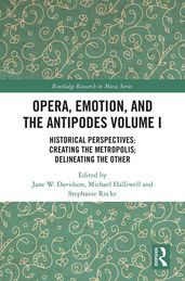 Opera, Emotion, and the Antipodes Volume I