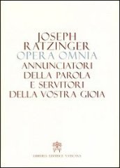 Opera omnia di Joseph Ratzinger. 12.Annunciatori della Parola e servitori della vostra gioia