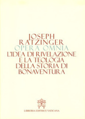 Opera omnia di Joseph Ratzinger. 2: L  idea di rivelazione e la teologia della storia di Bonaventura