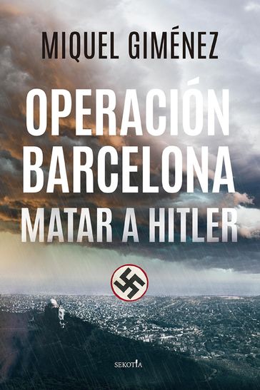 Operación Barcelona: matar a Hitler - Miquel Giménez Gómez