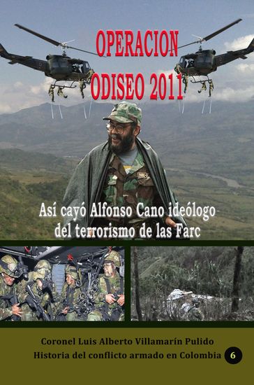 Operación Odiseo 2011 Así cayó Alfonso Cano ideólogo del terrorismo de las Farc - Luis Alberto Villamarin Pulido