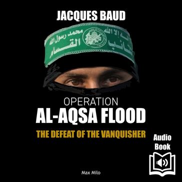 Operation Al-Aqsa flood. The Defeat of the Vanquisher - Jacques Baud