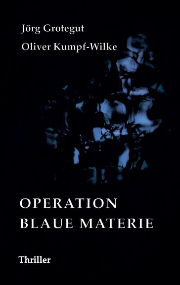 Operation Blaue Materie - Oliver Kumpf-Wilke