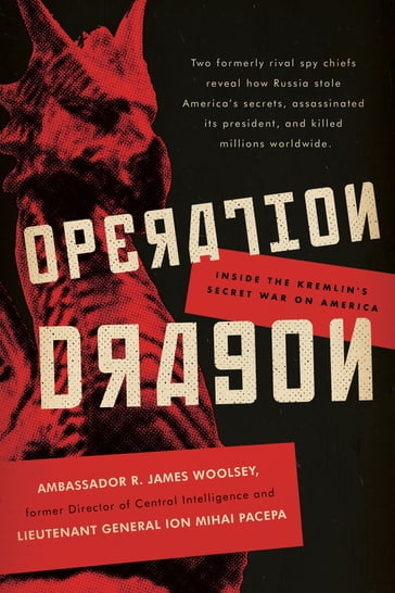 Operation Dragon - Ion Mihai Pacepa - R. James Woolsey