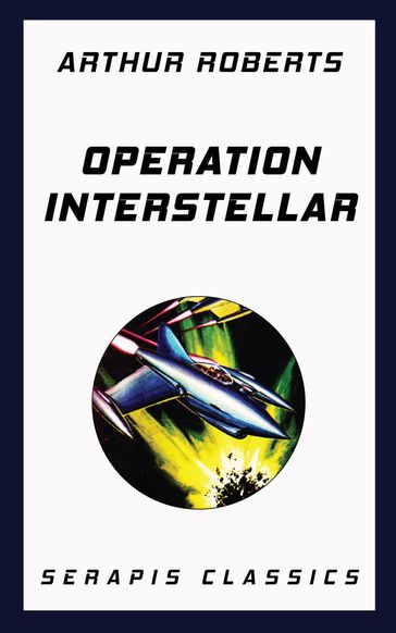 Operation Interstellar (Serapis Classics) - Arthur Roberts