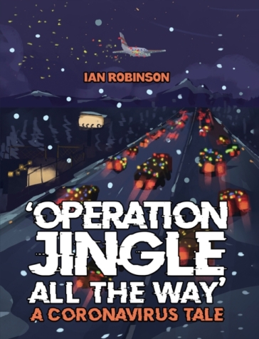 'Operation Jingle All The Way' - A Coronavirus Tale - Ian Robinson