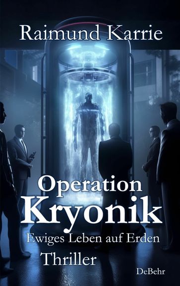 Operation Kryonik - Ewiges Leben auf Erden - Thriller - Raimund Karrie