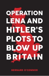 Operation Lena and Hitler s Plots to Blow Up Britain