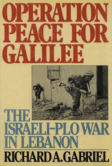 Operation Peace for Galilee - Richard A. Gabriel