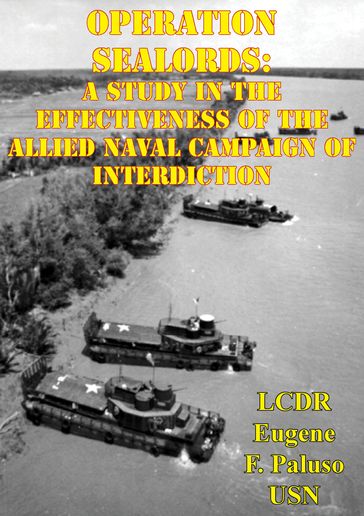 Operation SEALORDS: A Study In The Effectiveness Of The Allied Naval Campaign Of Interdiction - LCDR Eugene F. Paluso USN