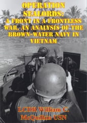 Operation Sealords: A Front In A Frontless War, An Analysis Of The Brown-Water Navy In Vietnam