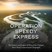 Operation Speedy Express: The History and Legacy of One of the Vietnam War s Most Controversial Campaigns