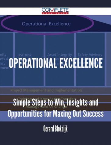 Operational Excellence - Simple Steps to Win, Insights and Opportunities for Maxing Out Success - Gerard Blokdijk