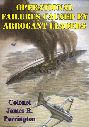 Operational Failures Caused By Arrogant Leaders - Colonel James R. Parrington USMC