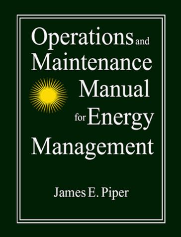 Operations and Maintenance Manual for Energy Management - James E. Piper