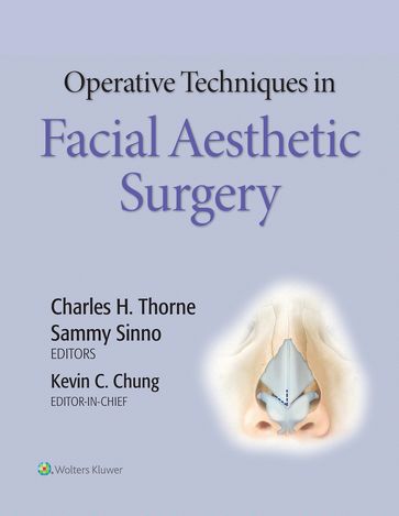 Operative Techniques in Facial Aesthetic Surgery - Charles H. Thorne - Kevin Chung - Sammy Sinno