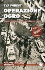 Operazione Ogro. Come e perché abbiamo ucciso Carrero Blanco