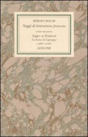 Opere. 4.Saggi di letteratura francese. Saggio su Rimbaud. La luna di Laforgue e altri scritti