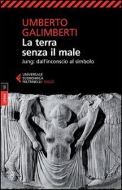 Opere. 6: La terra senza il male. Jung: dall inconscio al simbolo