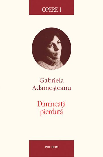 Opere I. Dimineata pierduta - Gabriela Adameteanu