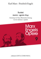 Opere complete. 9: Scritti marzo-agosto 1849: Articoli per la «Neue Rheinische Zeitung». Lavoro salariato e capitale