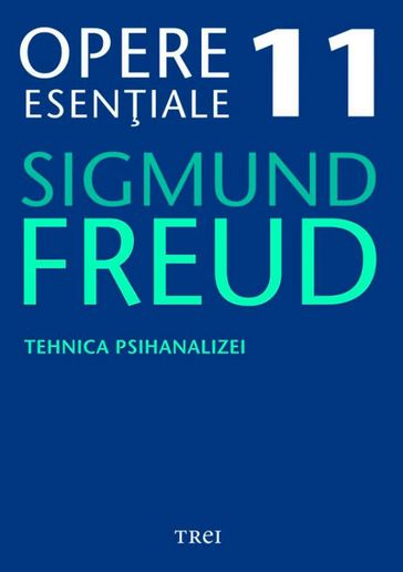 Opere eseniale, vol. 11  Tehnica psihanalizei - Sigmund Freud