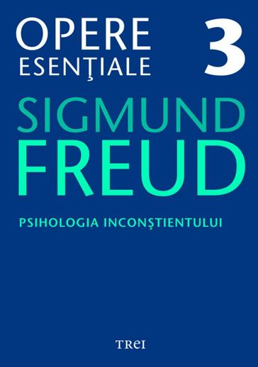 Opere eseniale, vol. 3  Psihologia incontientului - Sigmund Freud