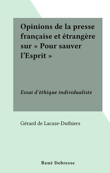 Opinions de la presse française et étrangère sur "Pour sauver l'Esprit" - Gérard de Lacaze-Duthiers