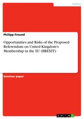 Opportunities and Risks of the Proposed Referendum on United Kingdom s Membership in the EU (BREXIT)