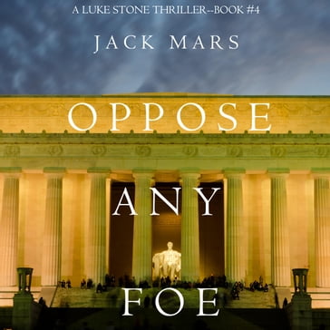 Oppose Any Foe (A Luke Stone ThrillerBook 4) - Jack Mars
