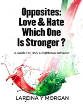 Opposites: Love & Hate Which One Is Stronger?