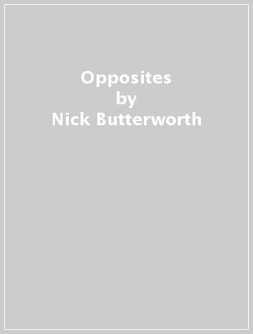Opposites - Nick Butterworth