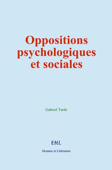 Oppositions psychologiques et sociales - Gabriel Tarde