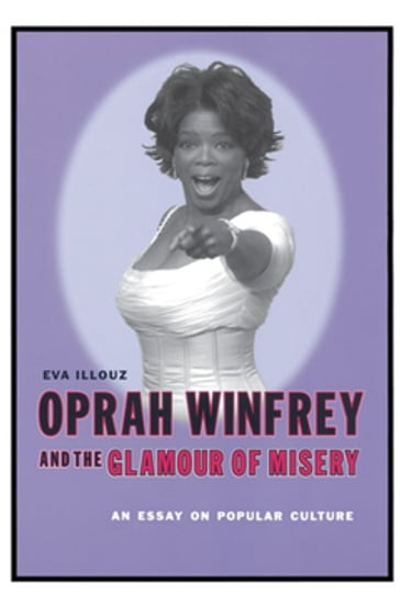 Oprah Winfrey and the Glamour of Misery - Eva Illouz