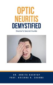 Optic Neuritis Demystified: Doctor s Secret Guide